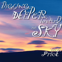 Bill Price - Digging Deeper Toward the Sky