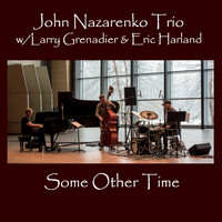 John Nazarenko Trio - Some Other Time (feat. Larry Grenadier & Eric Harland)
