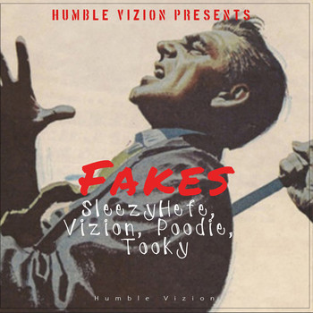 Humble Vizion featuring Sleezy Hefe, Vizion, Poodie & Tooky - Fakes (Explicit)