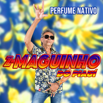 Z-Maguinho do Piauí - Perfume Nativo