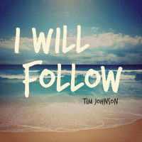 Tim Johnson - I Will Follow