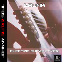 Johnny Guitar Soul - Drunk (Electric Guitar Cover)