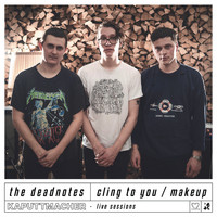 The Deadnotes - Cling to You / Makeup (Kaputtmacher Live Sessions) (Explicit)