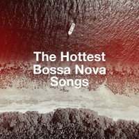 Brazilian Lounge Project, Chillout Lounge, Bossanova - The Hottest Bossa Nova Songs