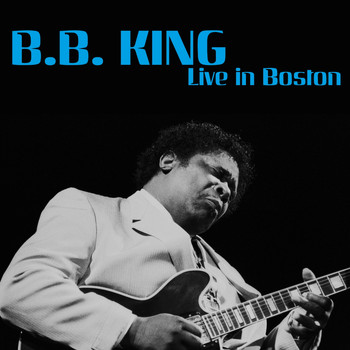 B.B. King - Live in Boston (Live)