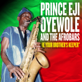 Prince Eji Oyewole and The Afrobars - Be Your Brother's Keeper