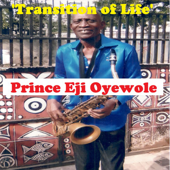Prince Eji Oyewole - Transition of Life