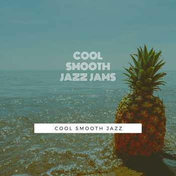 Cool Smooth Jazz - Cool Smooth Jazz Jams