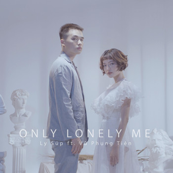 Ly Súp feat. Vũ Phụng Tiên - Only Lonely Me