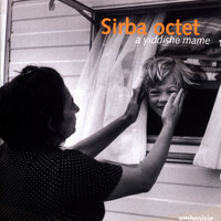 Sirba Octet - A Yiddishe Mame
