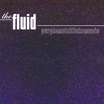 The Fluid - Purplemetalflakemusic