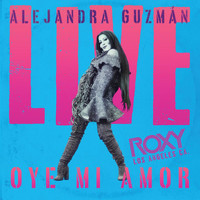 Alejandra Guzmán - Oye Mi Amor (Live At The Roxy)