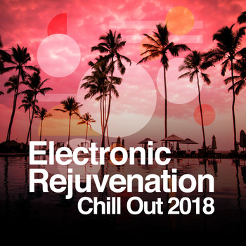 Chill Out 2018 - Electronic Rejuvenation