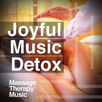 Massage Therapy Music - Joyful Music Detox