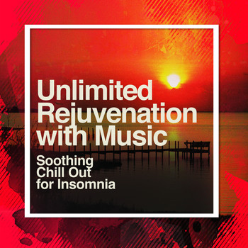 Soothing Chill Out for Insomnia - Unlimited Rejuvenation with Music