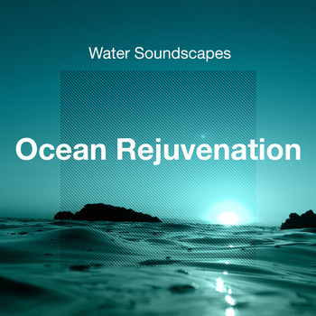 Water Soundscapes - Ocean Rejuvenation