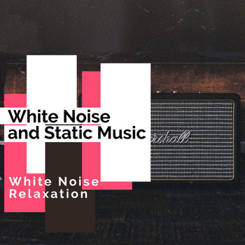 White Noise Relaxation - White Noise and Static Music