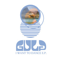 Gulp - I Want to Dance (EP)