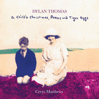 Cerys Matthews - Dylan Thomas a Child's Christmas, Poems and Tiger Eggs