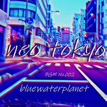 bluewaterplanet - Neo Tokyo BGM No.002