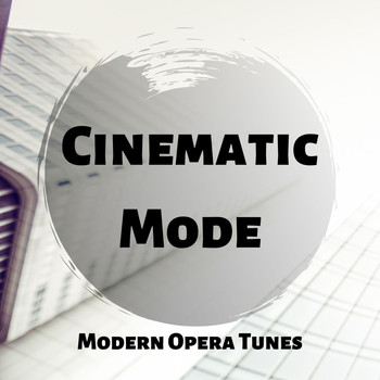 Cinematic Mode - Modern Opera Tunes