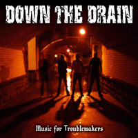 Down The Drain - Music for Troublemakers