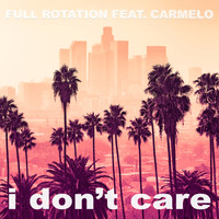 Full Rotation feat. Carmelo - I Don't Care