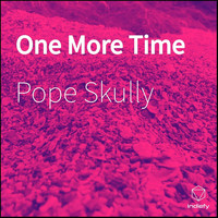 Pope Skully - One More Time (Explicit)