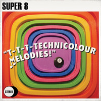 Super 8 - "T-T-T-Technicolour Melodies!"
