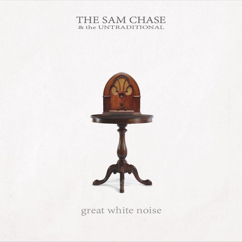 The Sam Chase & the Untraditional - Great White Noise (Explicit)