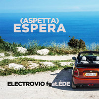 ElectroVio - (Aspetta) Espera (feat. Éde)