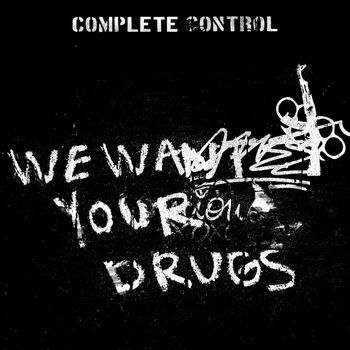 Complete Control - We Want Your Drugs