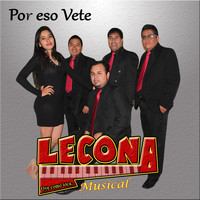 Lecona Musical - Por Eso Vete