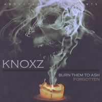 Knoxz - Burn Them To Ash / Forgotten