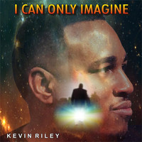Kevin Riley - I Can Only Imagine