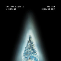 Indyans - Baptism (Indyans Edit) [feat. Crystal Castles]