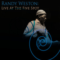 Randy Weston - Randy Weston: Live At The Five Spot