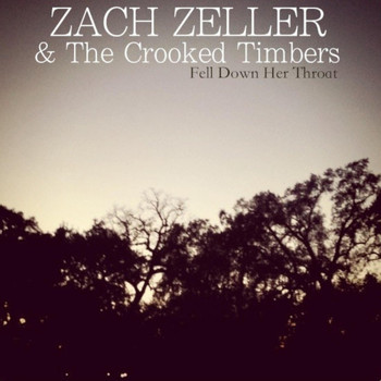 Zach Zeller & The Crooked Timbers - Fell Down Her Throat
