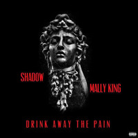 Shadow - Drink Away the Pain (feat. Mally King) (Explicit)