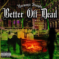 Harmonic Sounds - Better off Dead (Explicit)