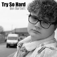 Ben Bartlett - Try So Hard