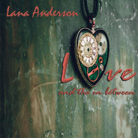 Lana Anderson - Love and the in Between