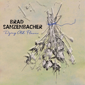 Brad Sanzenbacher - Dying Old Flower (Explicit)