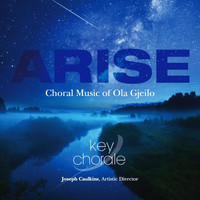 Key Chorale & Joseph Caulkins - Arise - Choral Music of Ola Gjeilo