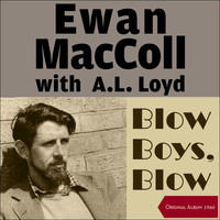 Ewan MacColl & A.L. Lloyd - Blow Boys Blow (Original Album 1960)