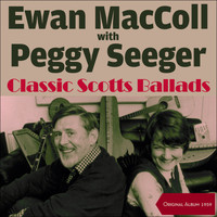 Ewan MacColl & Peggy Seeger - Classic Scots Ballads (Original Album 1959)