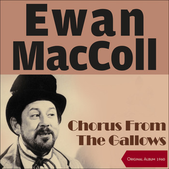 Ewan MacColl & Peggy Seeger - Chorus From The Gallows (Original Album 1960)