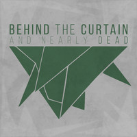 Behind the Curtain - And Nearly Dead