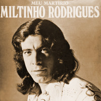 Miltinho Rodrigues - Meu Martírio