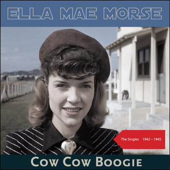 Ella Mae Morse - Cow Cow Boogie (The Singles 1942 -1945)
